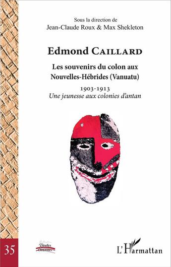 Couverture du livre « Edmond Caillard, les souvenirs du colon aux Nouvelles-Hébrides (Vanuatu) 1903-1913 ; une jeunesse aux colonies d'antan » de Jean-Claude Roux et Max Shekleton aux éditions L'harmattan