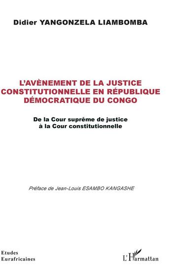 Couverture du livre « L'avènement de la justice constitutionnelle en République Démocratique du Congo ; de la Cour suprème de justice à la Cour constitutionnelle » de Yangonzela Liambomba aux éditions L'harmattan