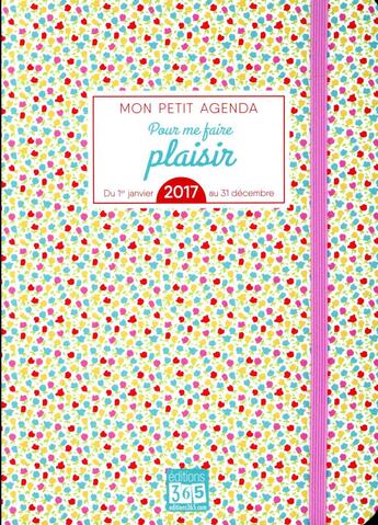 Couverture du livre « Mon petit agenda pour me faire plaisir (édition 2017) » de Sorel-L aux éditions Editions 365