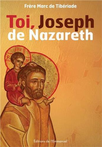 Couverture du livre « Toi, Joseph de Nazareth » de Frere Marc De Tiberiade aux éditions Emmanuel