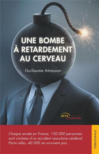 Couverture du livre « Une bombe à retardement au cerveau » de Guillaume Amasson aux éditions Jets D'encre