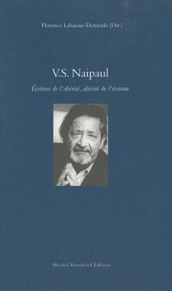 Couverture du livre « V. S. Naipaul ; écriture de l'alterité, alterité de l'écriture » de Florence Labaune-Demoule aux éditions Michel Houdiard