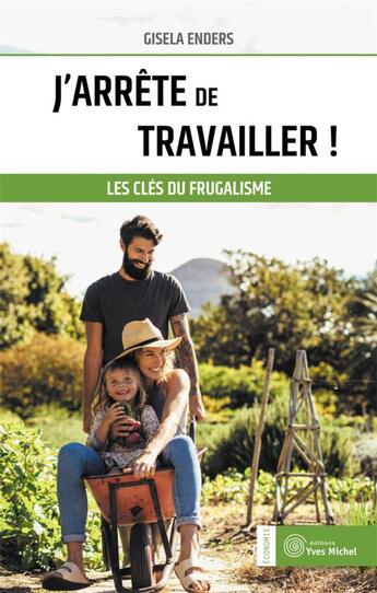 Couverture du livre « J'arrête de travailler ! les clés du frugalisme » de Gisela Enders aux éditions Yves Michel