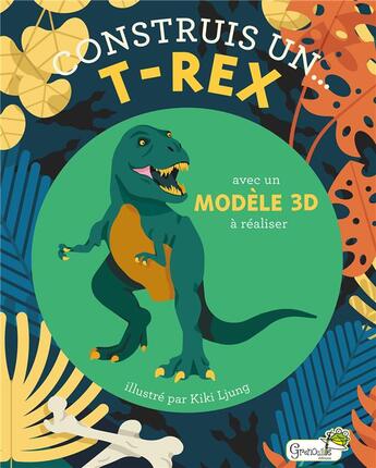 Couverture du livre « Construis un... T-rex ; avec un modèle 3D à réaliser » de Kiki Ljung aux éditions Grenouille