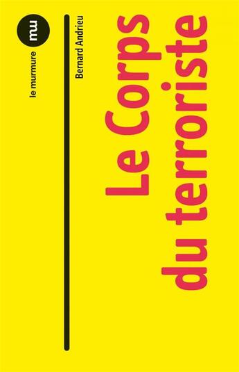 Couverture du livre « Le corps du terroriste » de Bernard Andrieu aux éditions Du Murmure