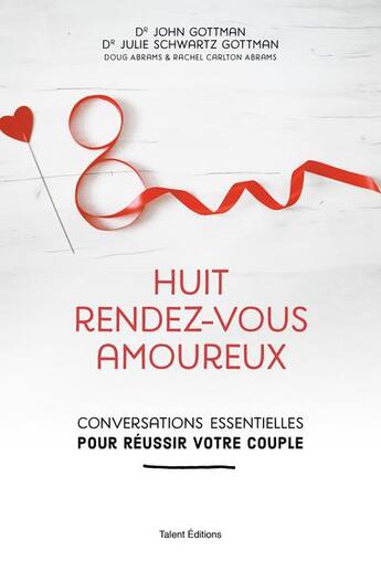 Couverture du livre « Huit rendez-vous amoureux ; conversations essentielles pour réussir votre couple » de John Gottman et Julie Schwartz Gottman aux éditions Talent Editions