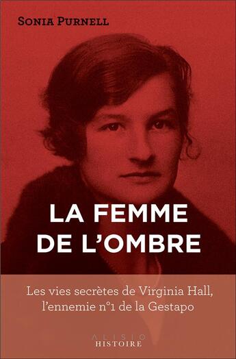 Couverture du livre « La femme de l'ombre : les vies secrètes de Virginia Hall, l'ennemie n°1 de la Gestapo » de Sonia Purnell aux éditions Alisio