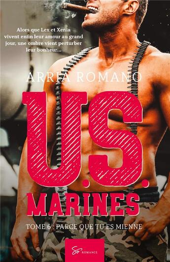 Couverture du livre « U.S. marines Tome 6 : parce que tu es mienne » de Arria Romano aux éditions So Romance