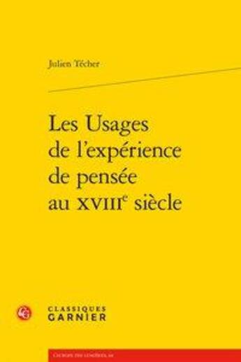 Couverture du livre « Les usages de l'expérience de pensée au XVIIIe siècle » de Julien Techer aux éditions Classiques Garnier