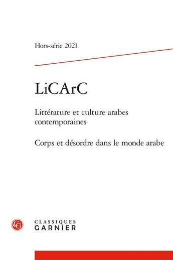 Couverture du livre « Licarc 2021 litterature et culture arabes contemporaines, hors-serie - corps et - corps et desordre » de  aux éditions Classiques Garnier