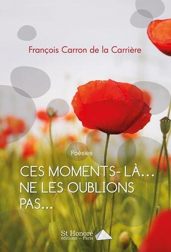 Couverture du livre « Ces moments-la ne les oublions pas » de Carron Francois aux éditions Saint Honore Editions