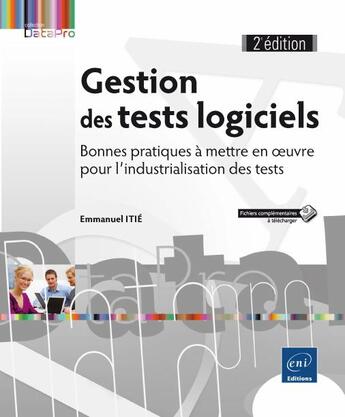 Couverture du livre « Gestion des tests logiciels ; bonnes pratiques à mettre en oeuvre pour l'industrialisation des tests (2e édition) » de Emmanuel Itie aux éditions Eni