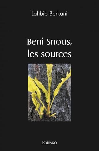 Couverture du livre « Beni snous, les sources » de Berkani Lahbib aux éditions Edilivre