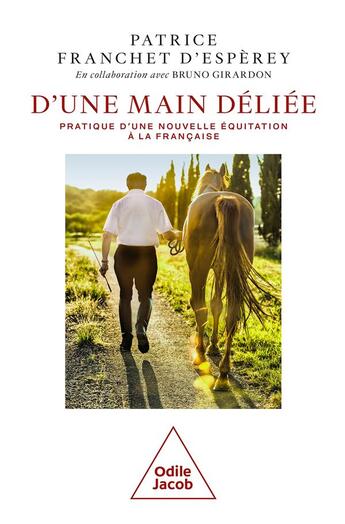 Couverture du livre « D'une main déliée : pratique d'une nouvelle équitation à la française » de Patrice Franchet D'Esperey aux éditions Odile Jacob