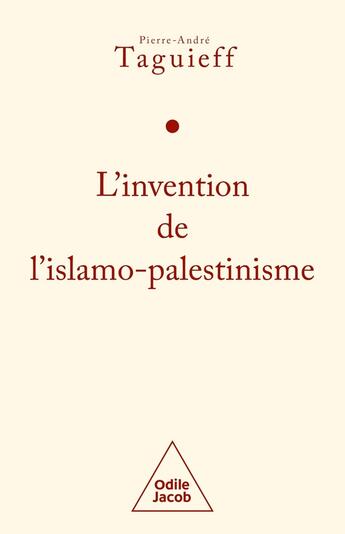 Couverture du livre « L'invention de l'islamo-palestinisme : Jihad mondial contre les juifs » de Pierre-Andre Taguieff aux éditions Odile Jacob