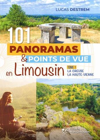 Couverture du livre « 101 panoramas et points de vue en limousin : la creuse, la haute-vienne » de Destrem Lucas aux éditions Mon Limousin