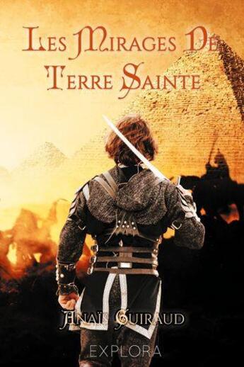 Couverture du livre « Les mirages de Terre Sainte : la jeunesse d'Amaury de Villiers » de Guiraud Anais aux éditions Explora