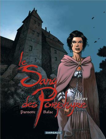 Couverture du livre « Le sang des Porphyre Tome 5 ; Aurore » de Balac et Joel Parnotte aux éditions Dargaud