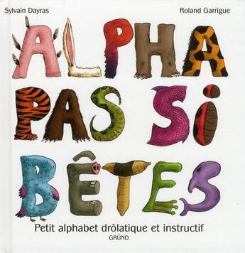 Couverture du livre « Alpha pas si bêtes » de Roland Garrigue et Sylvain Dayras aux éditions Grund