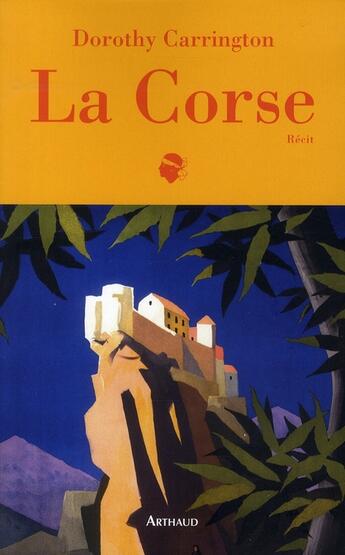 Couverture du livre « La Corse » de Dorothy Carrington aux éditions Arthaud