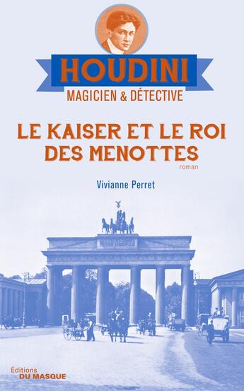 Couverture du livre « Houdini, magicien & détective Tome 2 : le Kaiser et le roi des menottes » de Vivianne Perret aux éditions Editions Du Masque