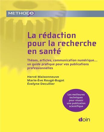 Couverture du livre « La rédaction pour la recherche en santé : Thèses, articles, communication numérique... un guide pratique pour vos publications professionnelles » de Herve Maisonneuve et Marie-Eve Rouge-Bugat et Evelyne Decullier aux éditions Doin