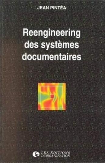 Couverture du livre « Reengineering des systèmes documentaires » de J. Pintea aux éditions Organisation