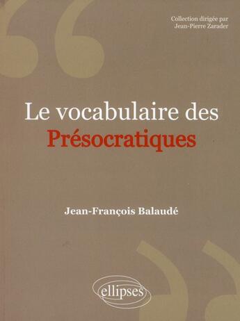 Couverture du livre « Le vocabulaire des presocratiques » de Balaude J-F. aux éditions Ellipses