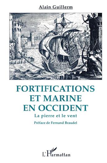 Couverture du livre « La pierre et le vent : Fortifications et marine en Occident » de Alain Guillerm aux éditions L'harmattan