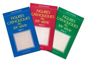 Couverture du livre « Figures catholiques du XXe sicèle ; Tome 3 1 à 3 » de Jean Peyrade aux éditions Tequi