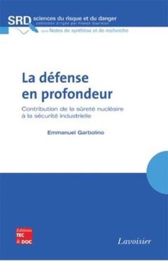 Couverture du livre « La défense en profondeur : Contribution de la sûreté nucléaire à la sécurité industrielle » de Emmanuel Garbolino aux éditions Tec Et Doc