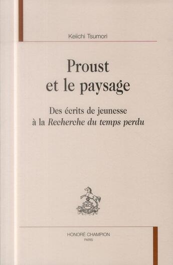 Couverture du livre « Proust et le paysage ; des écrits de jeunesse à la Recherche du temps perdu » de Keiichi Tsumori aux éditions Honore Champion