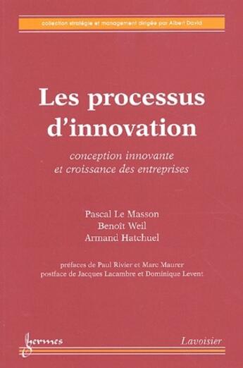 Couverture du livre « Les Processus D'Innovation Conception Innovante Et Croissance Des Entreprises Collection Strategie E » de Le Masson aux éditions Hermes Science Publications