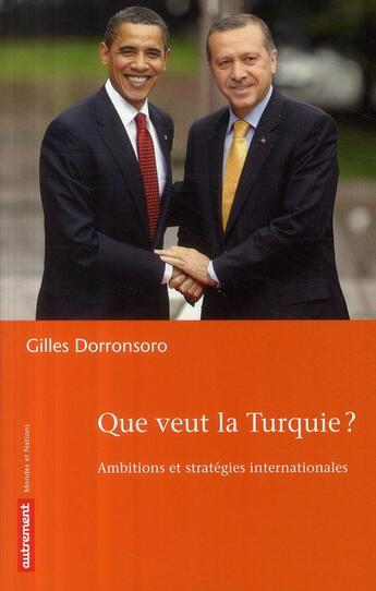 Couverture du livre « Que veut la Turquie ? ambitions et stratégies internationales » de Gilles Dorronsoro aux éditions Autrement