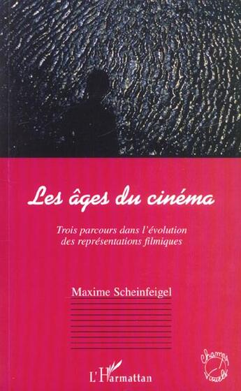 Couverture du livre « Les ages du cinema - trois parcours dans l evolution des representations filmiques » de Maxime Scheinfeigel aux éditions L'harmattan