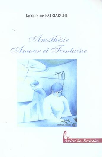 Couverture du livre « Anesthesie Amour Et Fantaisie » de Patriarche Jacquelin aux éditions Societe Des Ecrivains