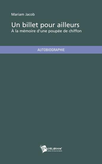 Couverture du livre « Un billet pour ailleurs ; à la mémoire d'une poupée de chiffon » de Mariam Jacob aux éditions Publibook