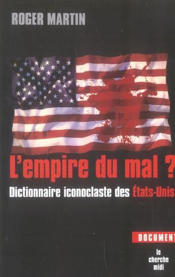 Couverture du livre « L'empire du mal ? dictionnaire iconoclaste des etats-unis » de Roger Martin aux éditions Cherche Midi