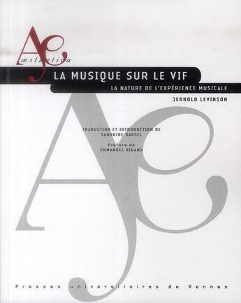 Couverture du livre « La musique sur le vif ; la nature de l'expérience musicale » de Jerrold Levinson aux éditions Pu De Rennes