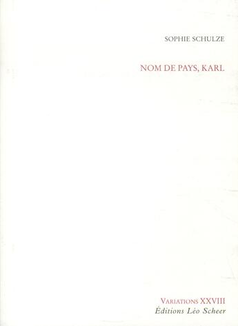 Couverture du livre « Nom de pays, Karl » de Sophie Schulze aux éditions Leo Scheer