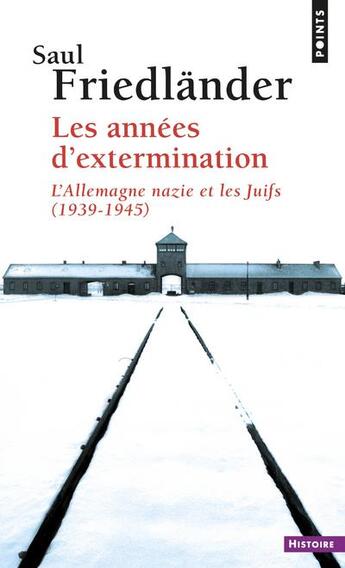 Couverture du livre « Les années d'extermination ; l'Allemagne nazie et les Juifs, 1939-1945 » de Saul Friedlander aux éditions Points