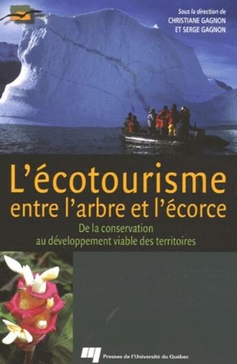 Couverture du livre « L'écotourisme entre l'arbre et l'écorce ; de la conservation au développement viable des territoires » de Gagnon C/Gagnon aux éditions Pu De Quebec