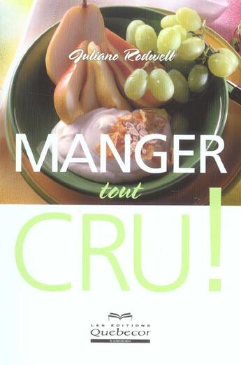 Couverture du livre « Manger Tout Cru ! » de Juliano Rodwell aux éditions Quebecor