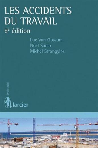 Couverture du livre « Les accidents du travail (8e édition) » de Luc Van Gossum et Michel Strongylos et Noel Simar aux éditions Larcier