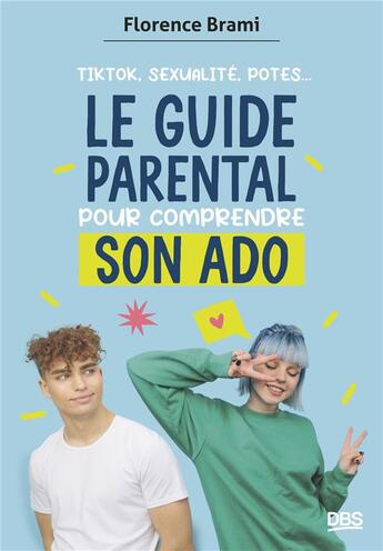 Couverture du livre « Le guide parental pour comprendre son ado : TikTok, sexualité, potes » de Florence Brami aux éditions De Boeck Superieur