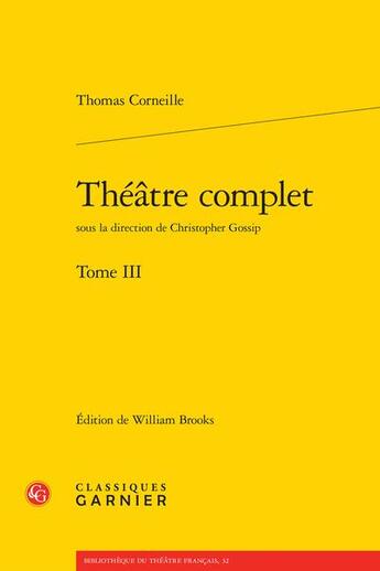 Couverture du livre « Théâtre complet Tome 3 » de Thomas Corneille aux éditions Classiques Garnier