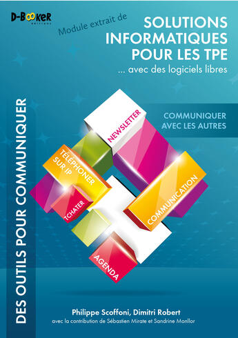 Couverture du livre « Communiquer avec les autres - MODULE EXTRAIT DE Solutions informatiques pour les TPE ...avec des logiciels libres » de Dimitri Robert aux éditions D-booker