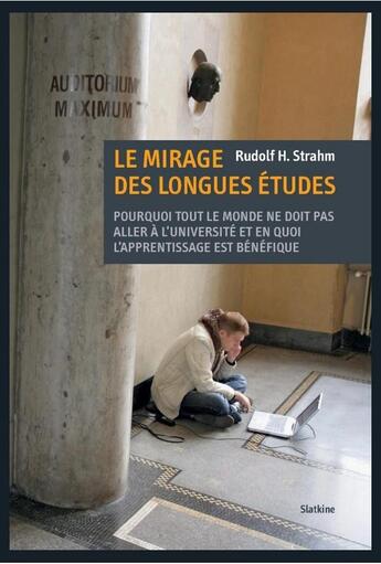 Couverture du livre « Le mirage des longues études ; pourquoi tout le monde ne doit pas aller à l'université et en quoi l'apprentissage est bénéfique » de Rudolf Strahm aux éditions Slatkine