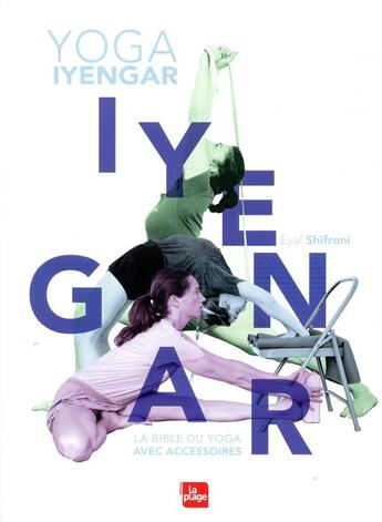 Couverture du livre « Yoga iyengar ; la bible du yoga avec accessoires » de Eyal Schifroni aux éditions La Plage