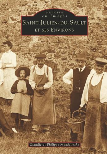 Couverture du livre « Saint-Julien-du-Sault et ses environs » de Claudie Makedonsky et Philippe Makedonsky aux éditions Editions Sutton